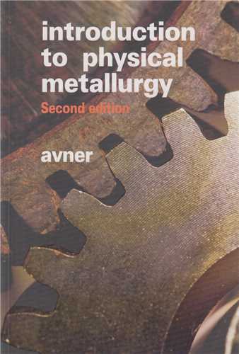 INTRODUCTION TO PHYSICAL METALLURGY 2/ED (متالورژي)